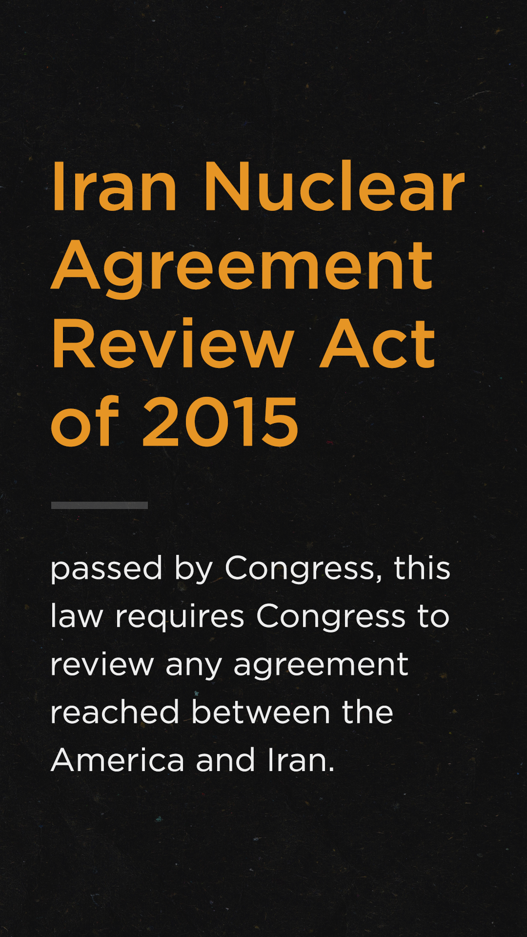 Iran Nuclear Agreement Review Act of 2015 - Passed by Congress, this law requires Congress to review any agreement reached between the America and Iran.